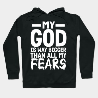 Christian Gift My God Is Way Bigger Than All My Fears Hoodie